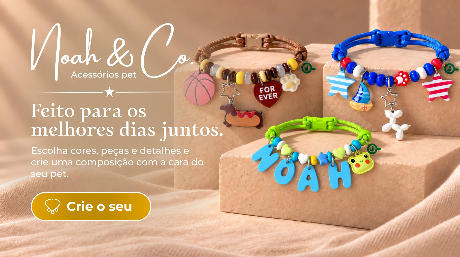 Noah & Co. Acessórios pet. Feito para os melhores dias juntos. Escolha cores, peças e detalhes e crie uma composição com a cara do seu pet. Crie o seu.